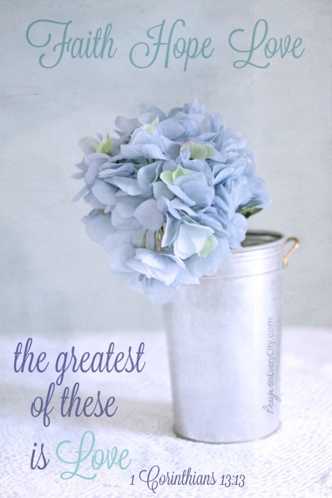 love hope faith the greatest of these is love still life